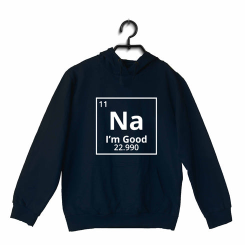 Quirkipedia Sodium - Na, I'm Good CHEMISTRY Science, Nerd, Geeky Hooded SweatShirts
